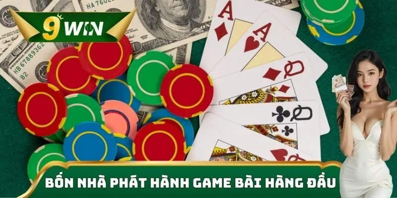 Game Bài 9WIN – Trải Nghiệm Săn Thưởng Tỷ Lệ Cao Mỗi Ngày 2 Bốn nhà phát hành game bài hàng đầu