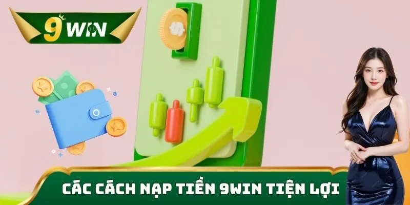 Các cách nạp tiền 9win tiện lợi 