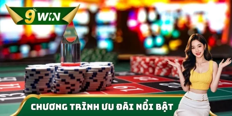 Khuyến Mãi 9win Độc Quyền, Nhận Thưởng Nhanh Chóng, Ưu Đãi 1 Chương trình ưu đãi nổi bật khuyến mãi 9win