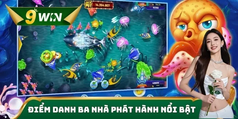 Bắn Cá 9win | Săn Thưởng Cực Khủng, Đồ Họa Đỉnh Cao 2025 3 Điểm danh ba nhà phát hành nổi bật