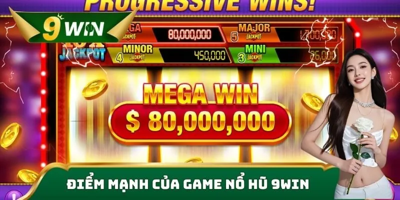 Nổ Hũ 9win – Sảnh Game Slot Đổi Thưởng Hấp Dẫn Hàng Đầu 2025 3 Điểm mạnh của game nổ hũ 9win