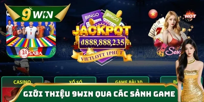 Giới Thiệu 9win – Điểm Đến Giải Trí Số 1 Đỉnh Cao 3 Giới thiệu 9win qua các sảnh game hấp dẫn