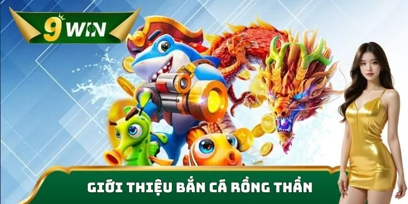 Giới thiệu bắn cá rồng thần