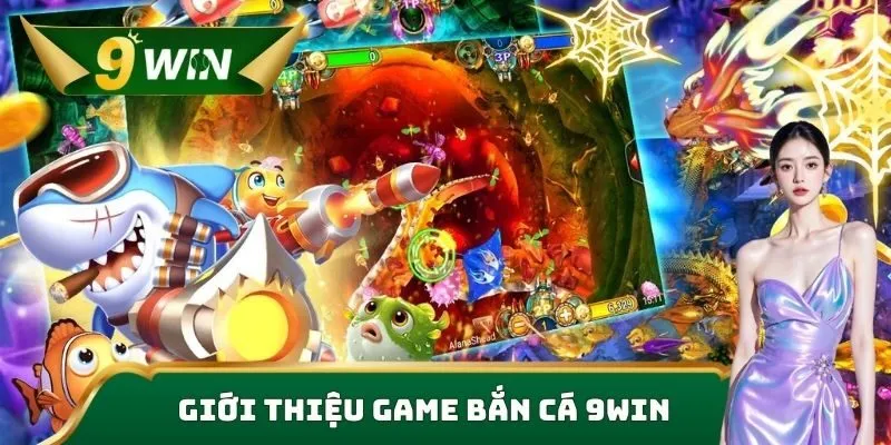 Bắn Cá 9win | Săn Thưởng Cực Khủng, Đồ Họa Đỉnh Cao 2025 1 Giới thiệu game bắn cá 9win