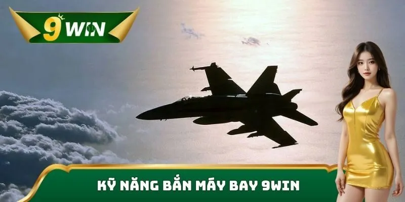 Kỹ năng bắn máy bay 9win