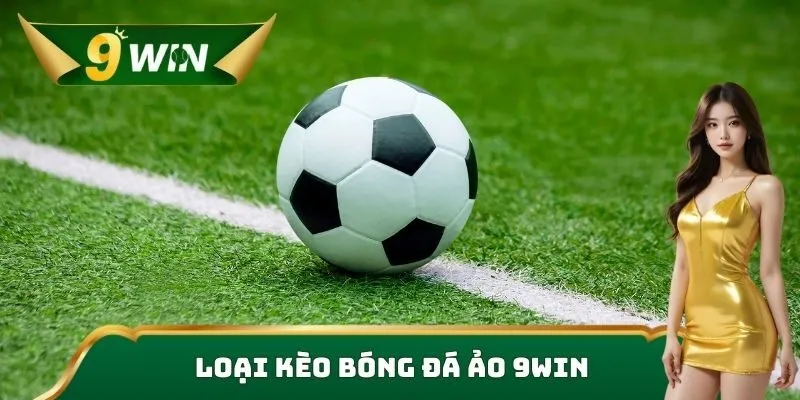 Loại kèo bóng đá ảo 9win