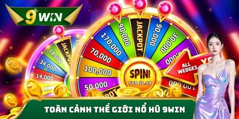 Nổ Hũ 9win – Sảnh Game Slot Đổi Thưởng Hấp Dẫn Hàng Đầu 2025 1 Toàn cảnh thế giới nổ hũ 9win