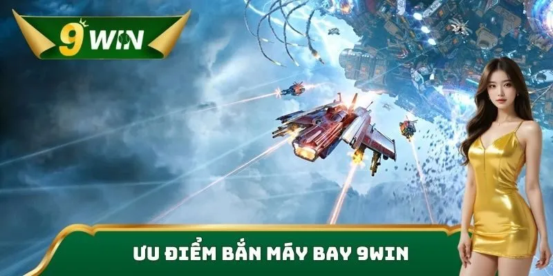 Ưu điểm bắn máy bay 9win