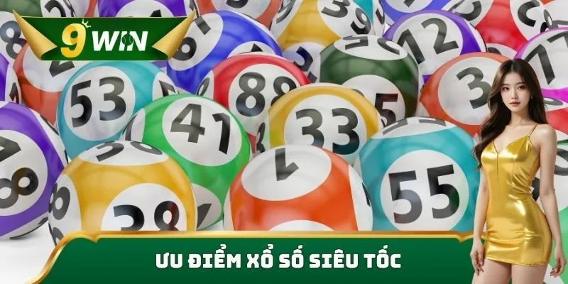 Xổ Số Siêu Tốc 9win - Tham Gia Dự Thưởng Nhận Hàng Tỷ Đồng 4 Ưu điểm xổ số siêu tốc